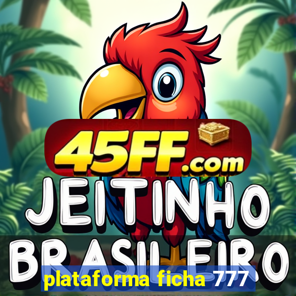 plataforma ficha 777